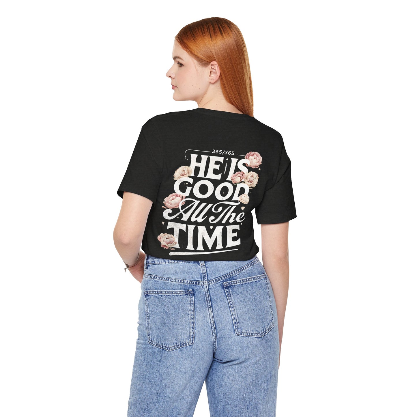 He’s Good All The Time Floral Tee - Unisex Short Sleeve Shirt