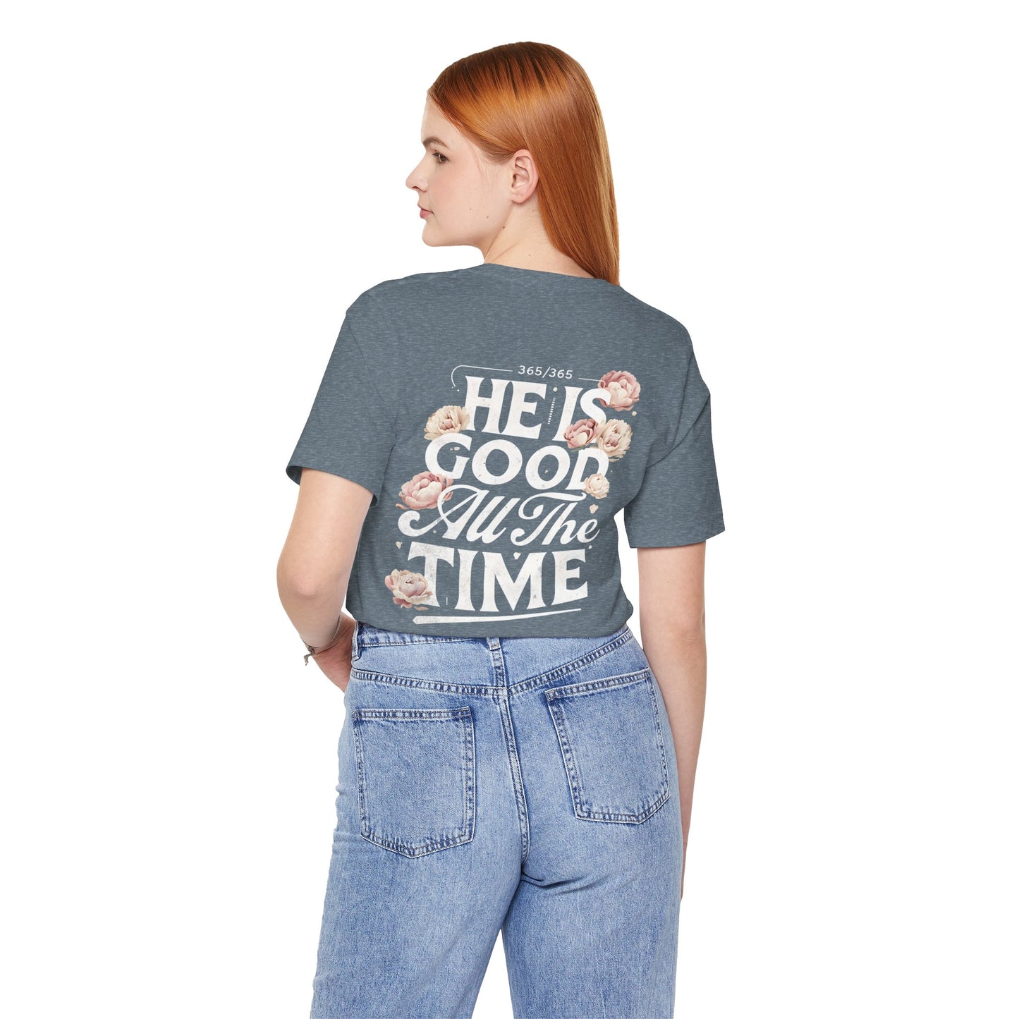 He’s Good All The Time Floral Tee - Unisex Short Sleeve Shirt