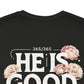 He’s Good All The Time Floral Tee - Unisex Short Sleeve Shirt