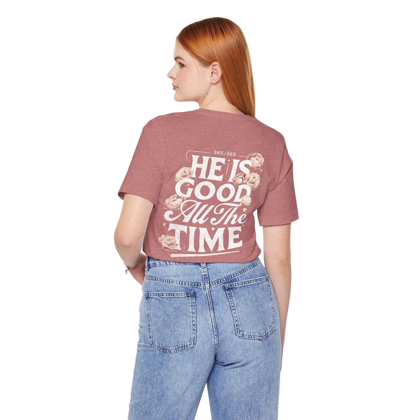 He’s Good All The Time Floral Tee - Unisex Short Sleeve Shirt