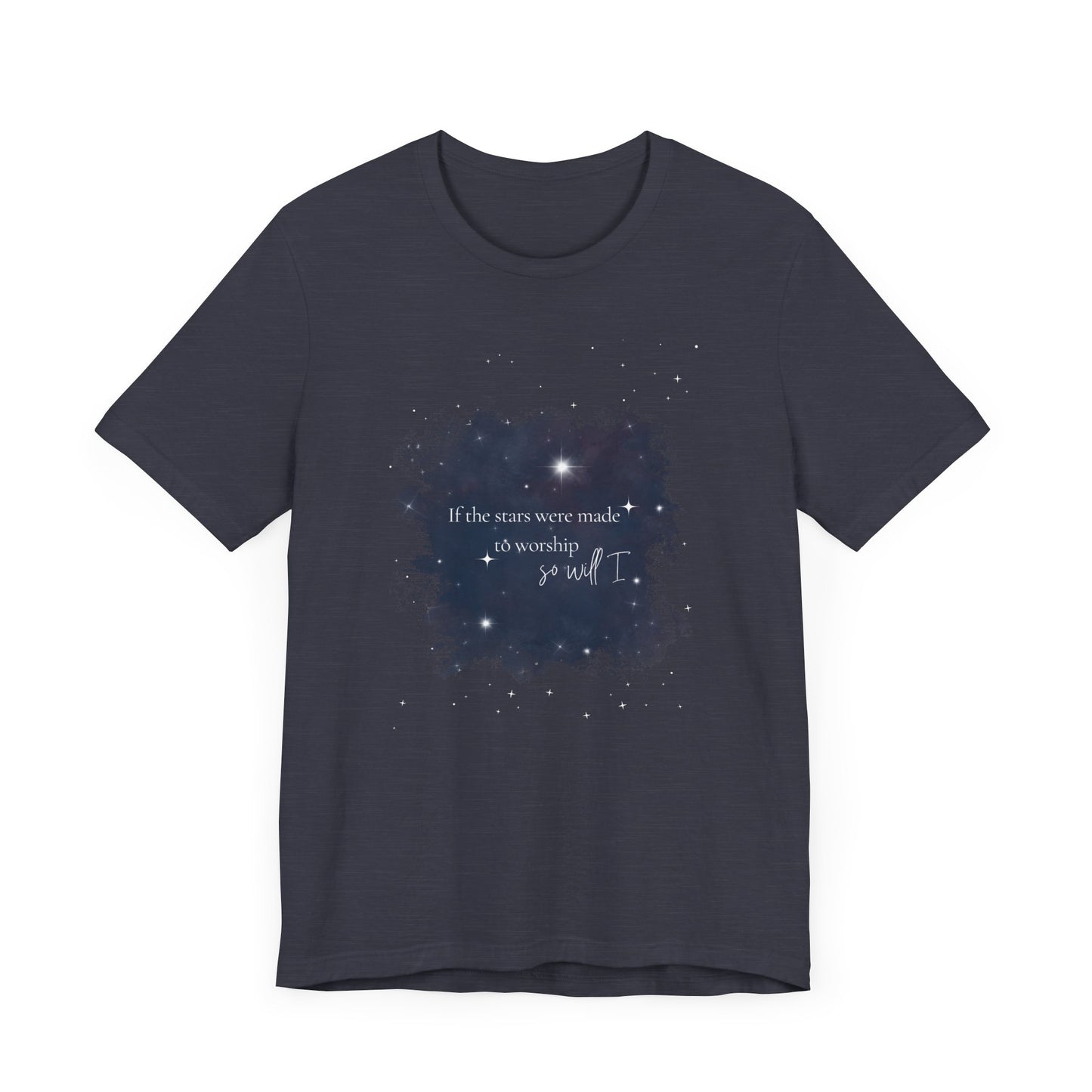 “If the Stars Were Made to Worship, So Will I” Tee