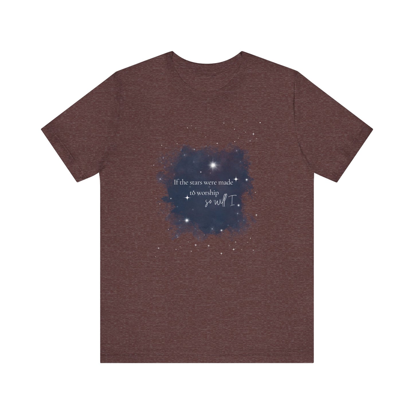 “If the Stars Were Made to Worship, So Will I” Tee