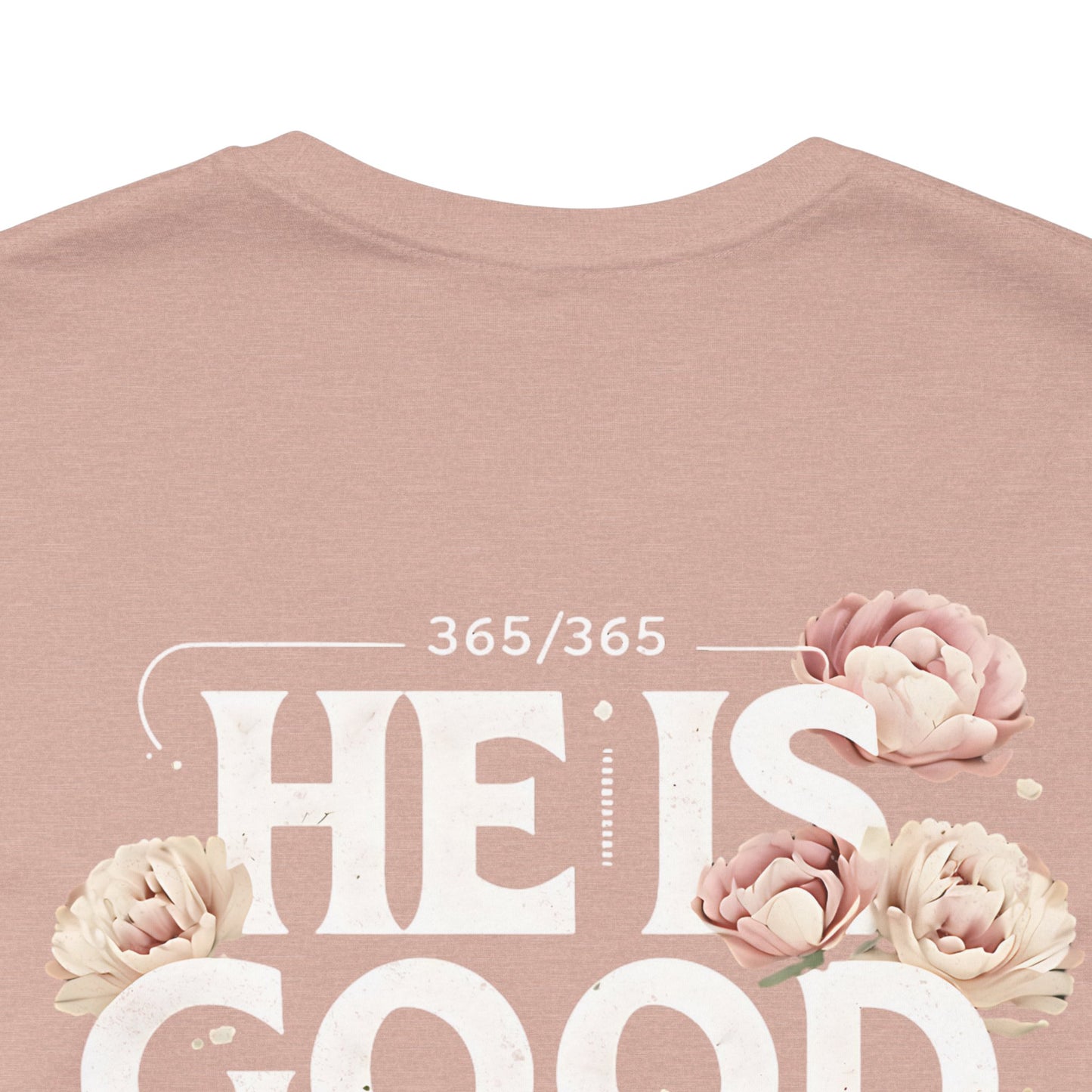 He’s Good All The Time Floral Tee - Unisex Short Sleeve Shirt