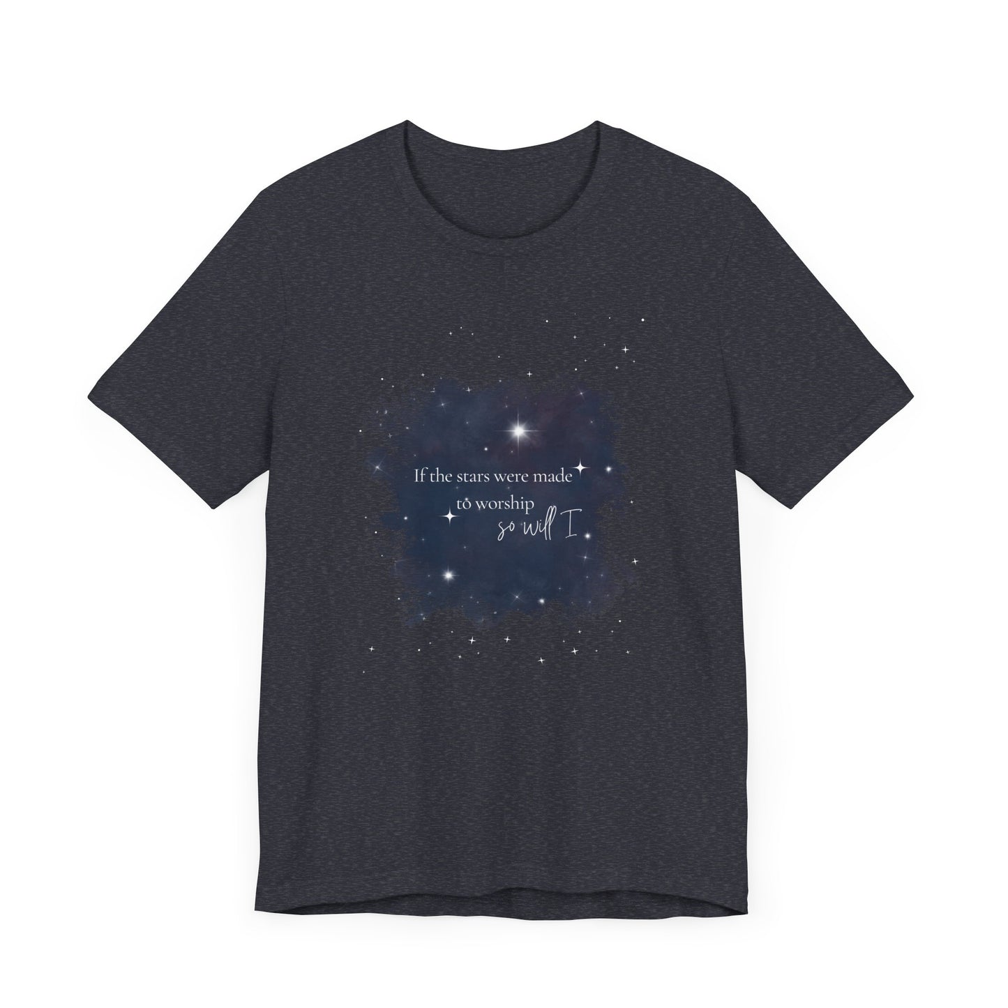 “If the Stars Were Made to Worship, So Will I” Tee