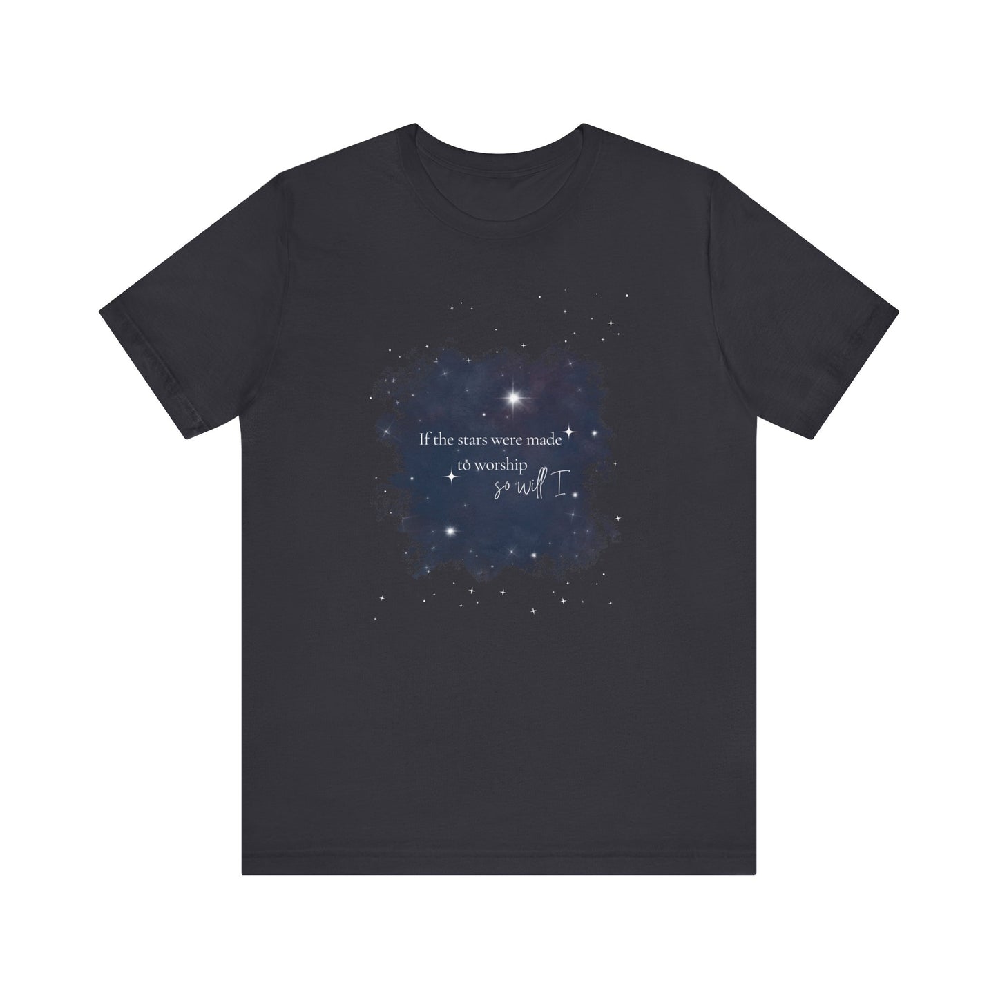 “If the Stars Were Made to Worship, So Will I” Tee