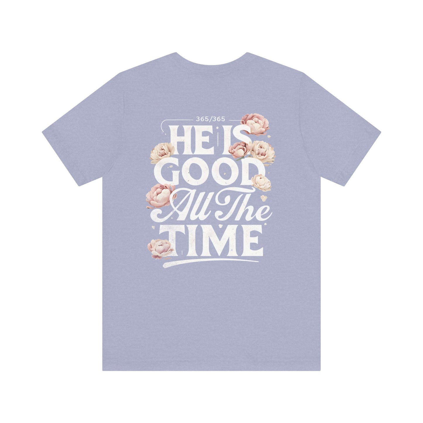 He’s Good All The Time Floral Tee - Unisex Short Sleeve Shirt