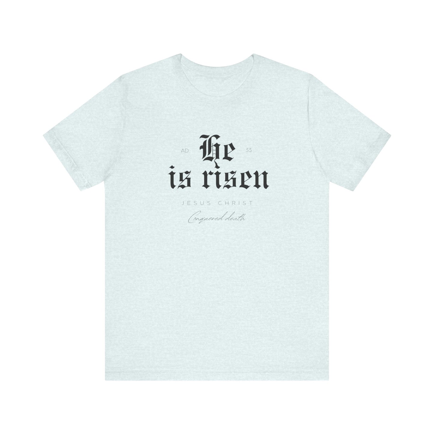 He is Risen Unisex Religious Tee - Celebrate Faith & Easter