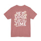 He’s Good All The Time Floral Tee - Unisex Short Sleeve Shirt