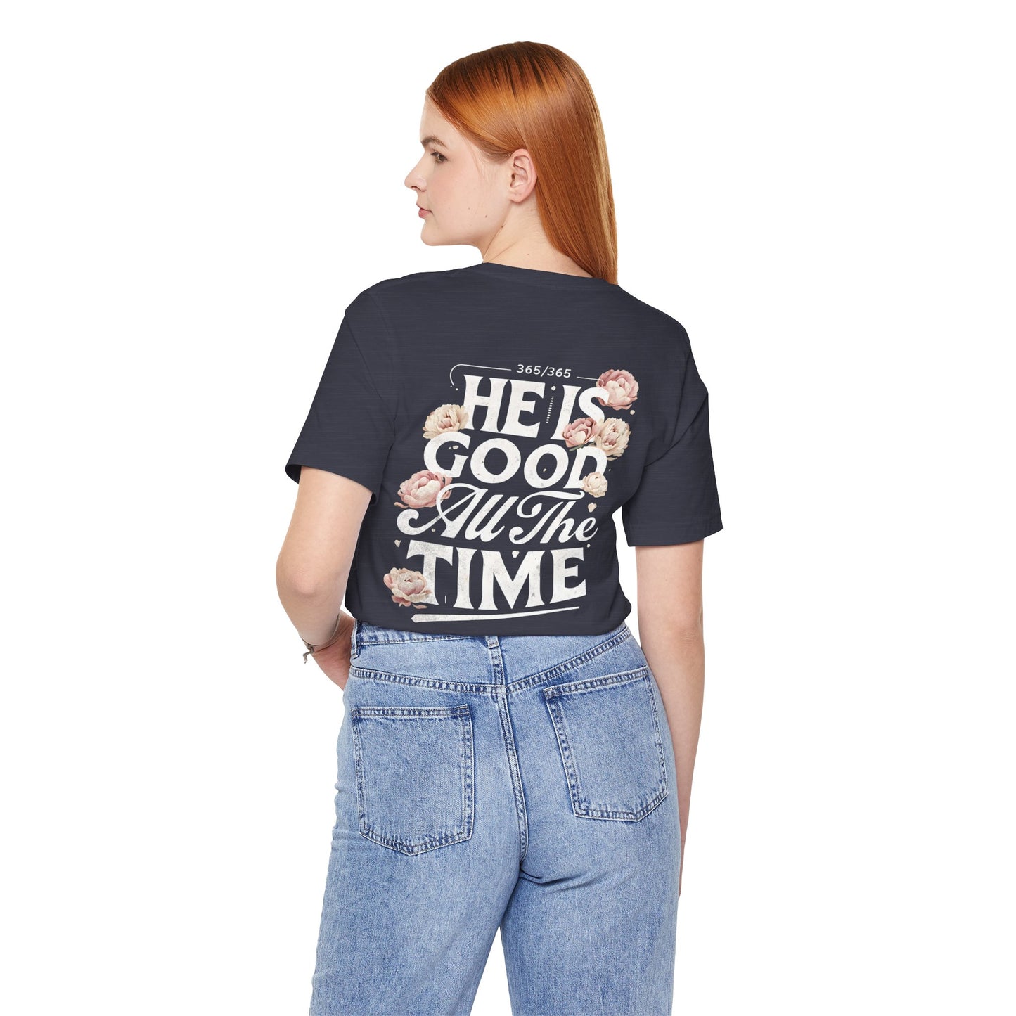 He’s Good All The Time Floral Tee - Unisex Short Sleeve Shirt