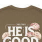 He’s Good All The Time Floral Tee - Unisex Short Sleeve Shirt