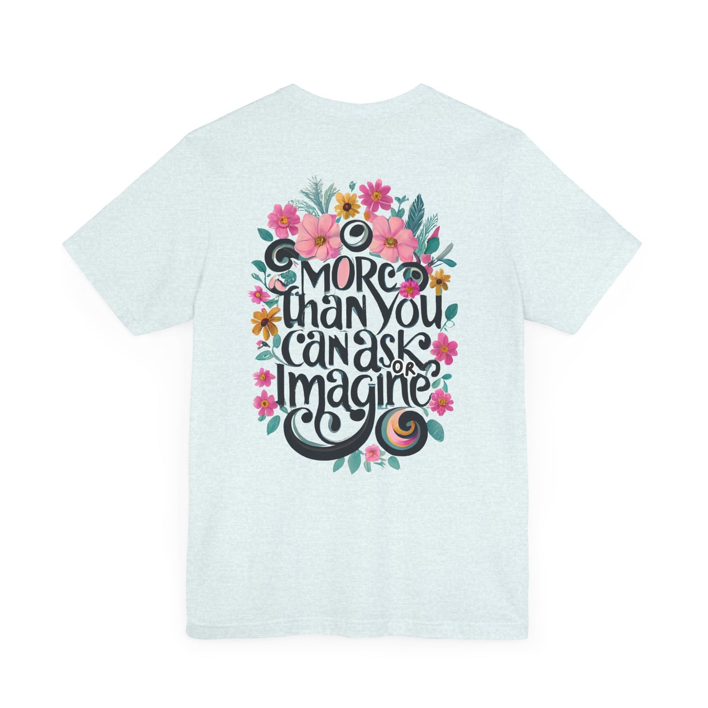 Floral Message Unisex Tee – "More Than You Can Ask or Imagine"