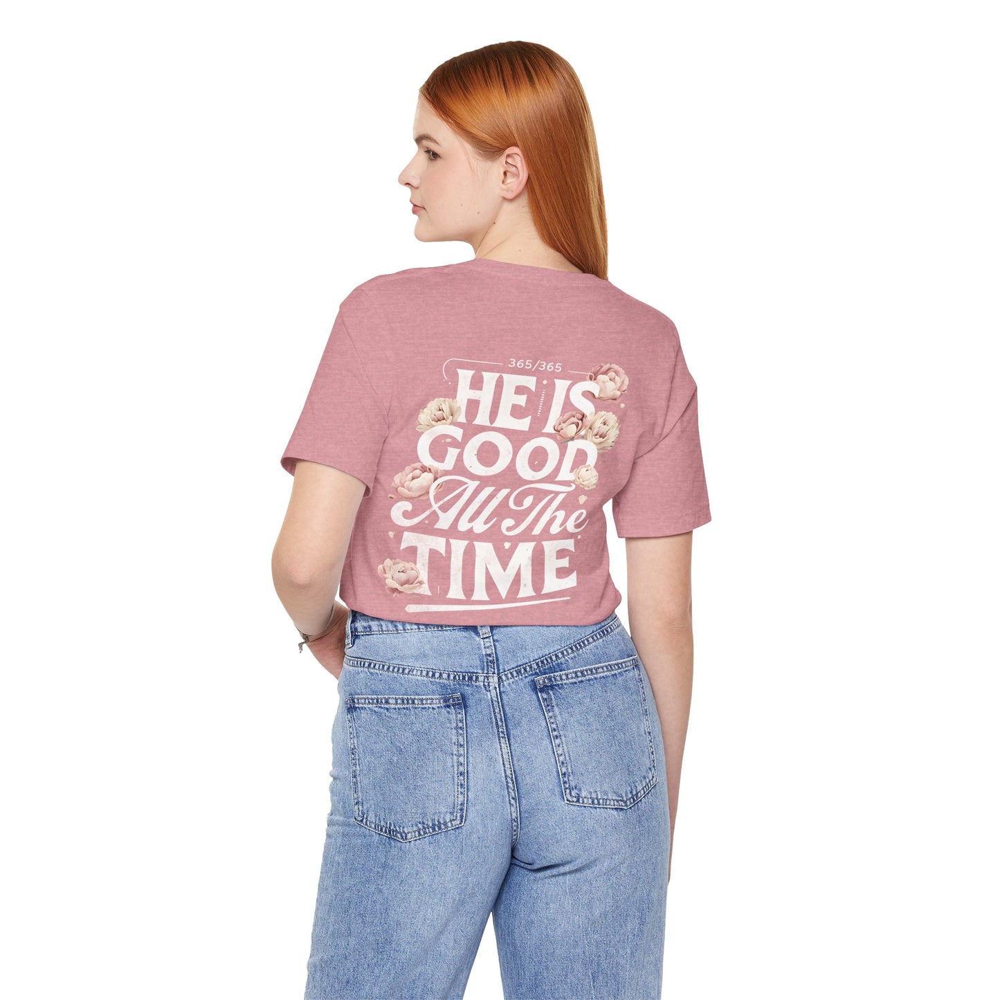 He’s Good All The Time Floral Tee - Unisex Short Sleeve Shirt