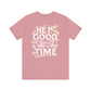 He’s Good All The Time Floral Tee - Unisex Short Sleeve Shirt