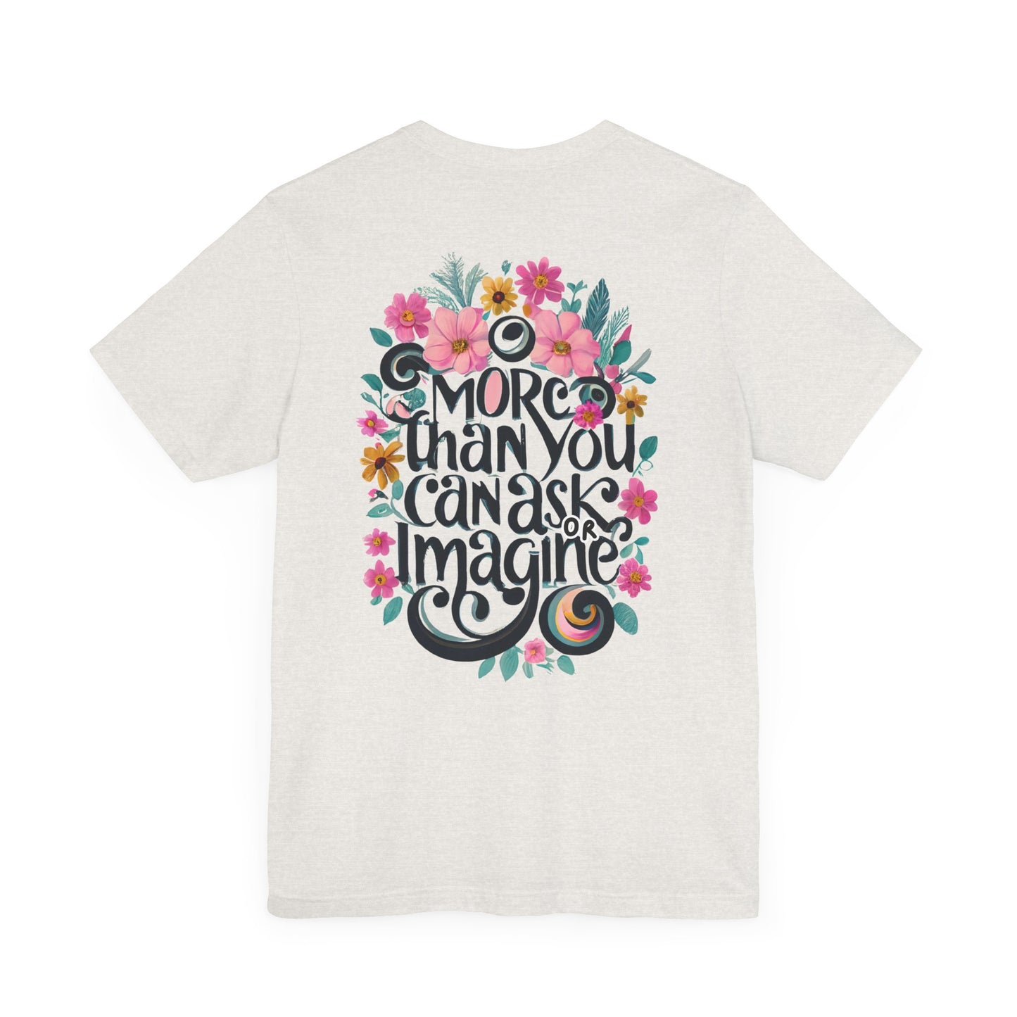 Floral Message Unisex Tee – "More Than You Can Ask or Imagine"