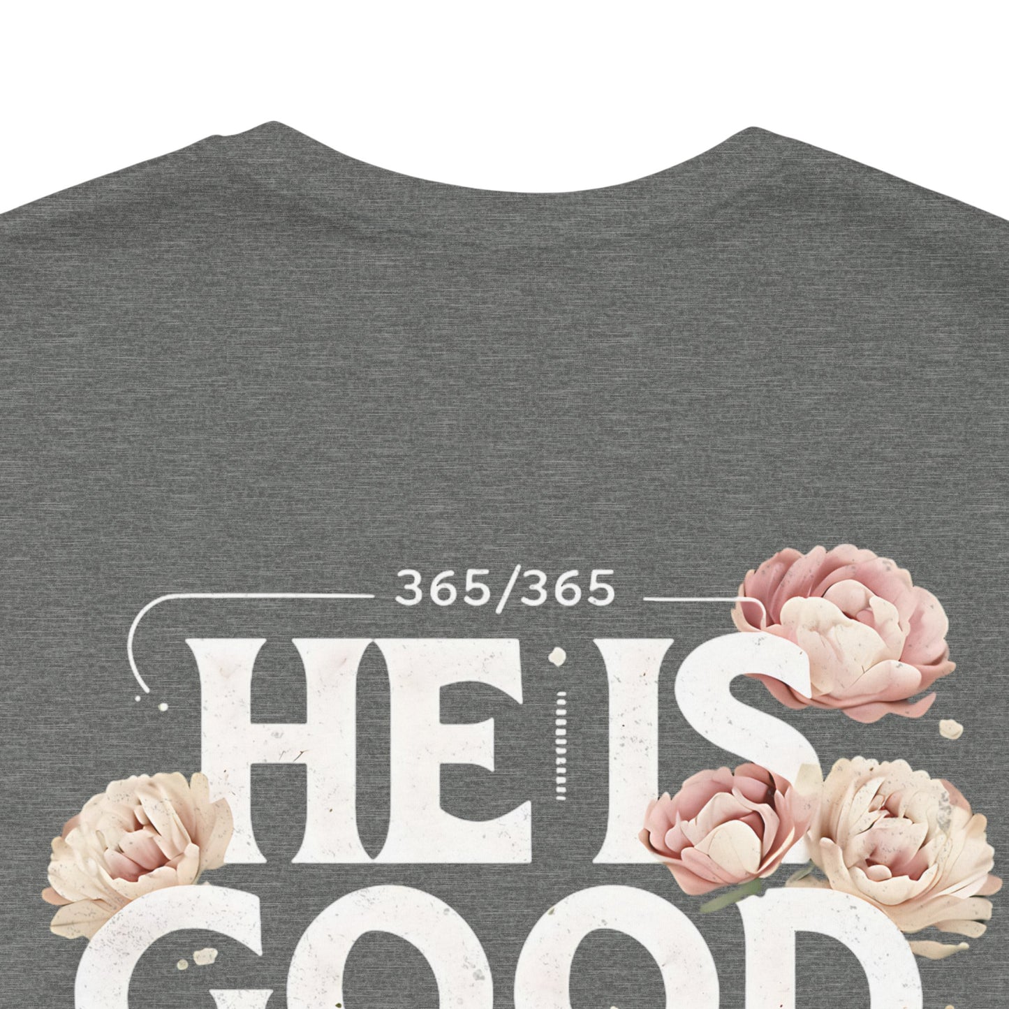 He’s Good All The Time Floral Tee - Unisex Short Sleeve Shirt