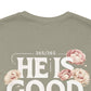 He’s Good All The Time Floral Tee - Unisex Short Sleeve Shirt