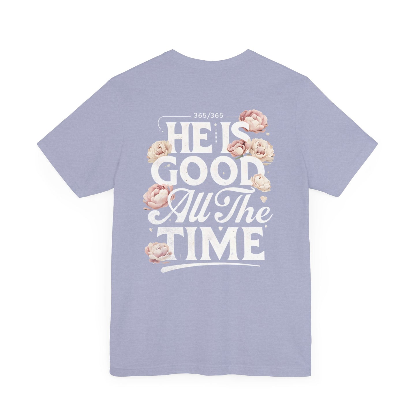 He’s Good All The Time Floral Tee - Unisex Short Sleeve Shirt