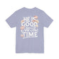 He’s Good All The Time Floral Tee - Unisex Short Sleeve Shirt