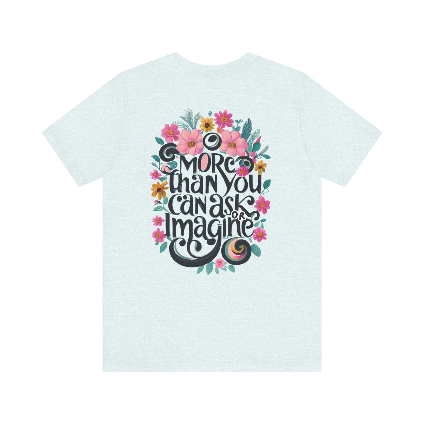 Floral Message Unisex Tee – "More Than You Can Ask or Imagine"