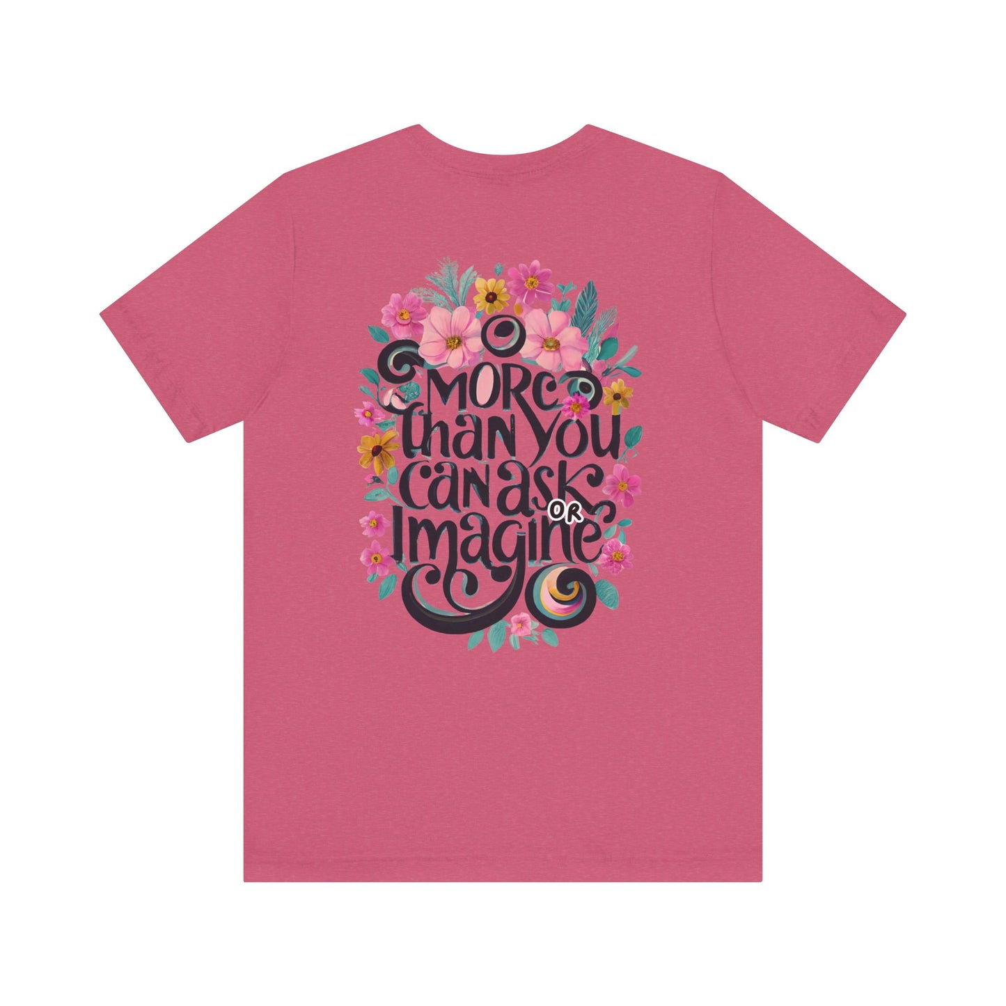 Floral Message Unisex Tee – "More Than You Can Ask or Imagine"