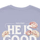 He’s Good All The Time Floral Tee - Unisex Short Sleeve Shirt