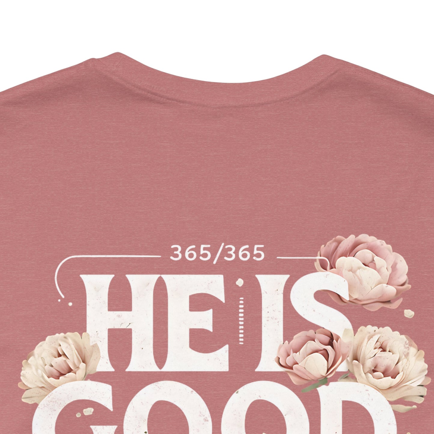 He’s Good All The Time Floral Tee - Unisex Short Sleeve Shirt